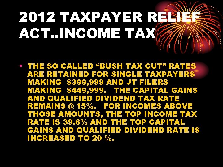 2012 TAXPAYER RELIEF ACT. . INCOME TAX • THE SO CALLED “BUSH TAX CUT”