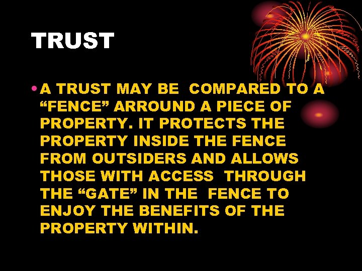 TRUST • A TRUST MAY BE COMPARED TO A “FENCE” ARROUND A PIECE OF