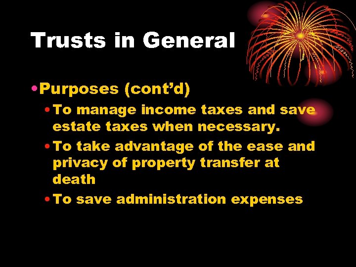 Trusts in General • Purposes (cont’d) • To manage income taxes and save estate