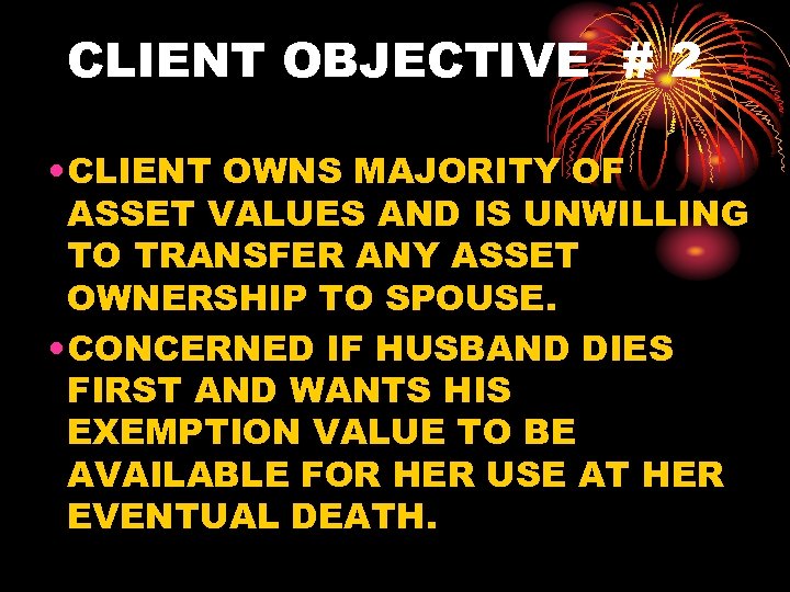 CLIENT OBJECTIVE # 2 • CLIENT OWNS MAJORITY OF ASSET VALUES AND IS UNWILLING