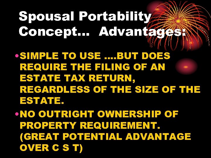 Spousal Portability Concept… Advantages: • SIMPLE TO USE …. BUT DOES REQUIRE THE FILING