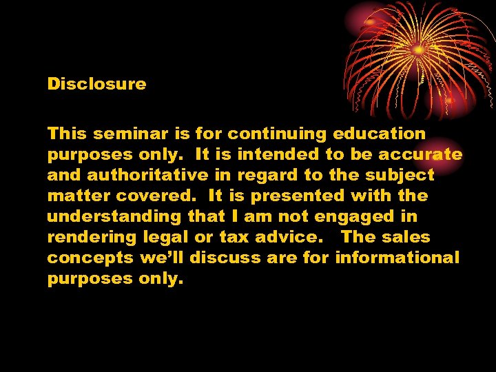 Disclosure This seminar is for continuing education purposes only. It is intended to be