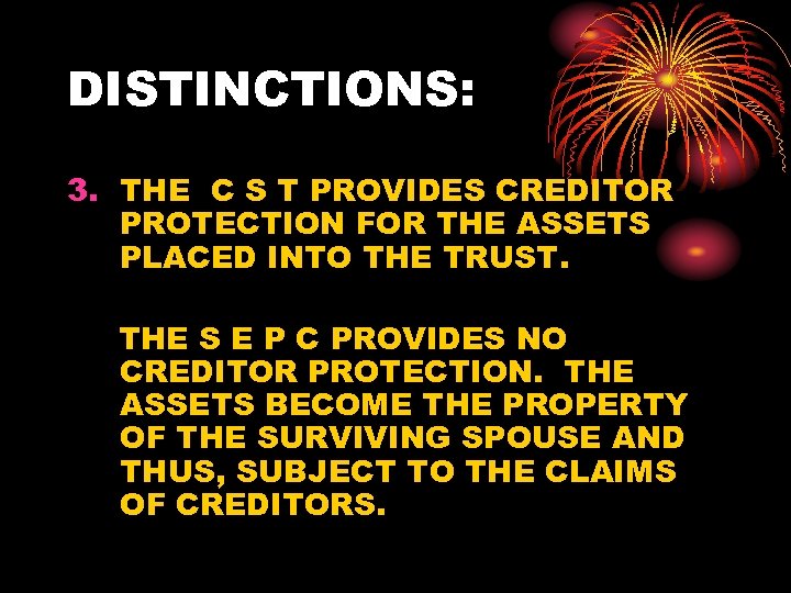 DISTINCTIONS: 3. THE C S T PROVIDES CREDITOR PROTECTION FOR THE ASSETS PLACED INTO
