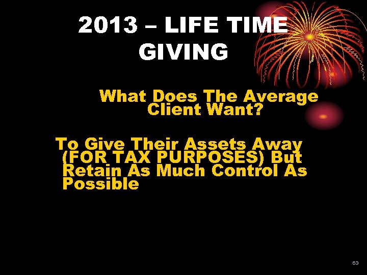 2013 – LIFE TIME GIVING What Does The Average Client Want? To Give Their