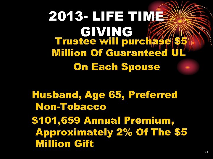 2013 - LIFE TIME GIVING Trustee will purchase $5 Million Of Guaranteed UL On