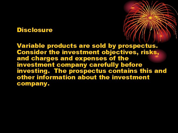 Disclosure Variable products are sold by prospectus. Consider the investment objectives, risks, and charges