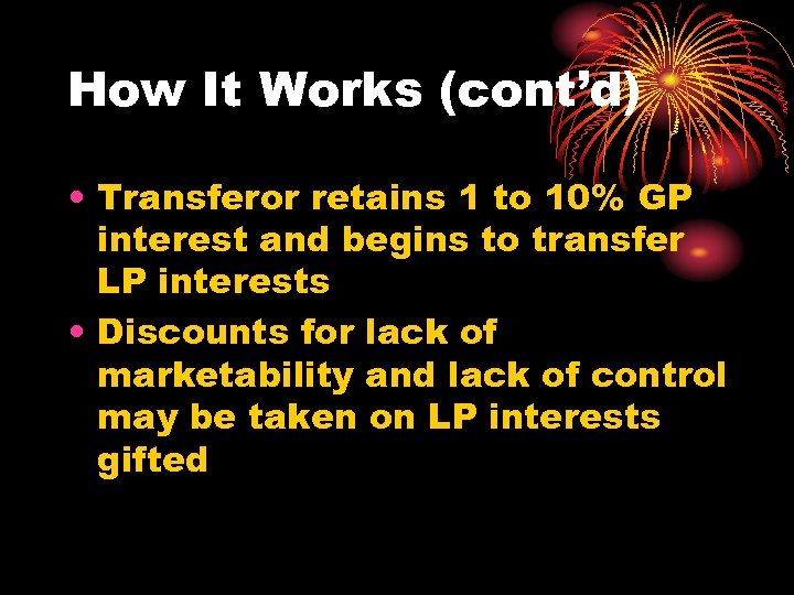 How It Works (cont’d) • Transferor retains 1 to 10% GP interest and begins