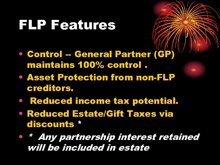 FLP Features • Control -- General Partner (GP) maintains 100% control. • Asset Protection