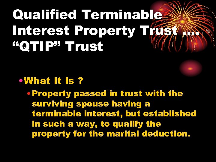 Qualified Terminable Interest Property Trust …. “QTIP” Trust • What It Is ? •