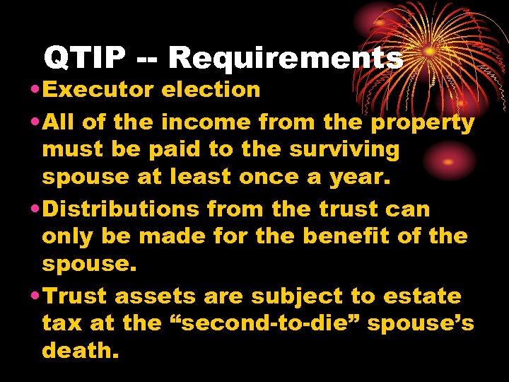 QTIP -- Requirements • Executor election • All of the income from the property