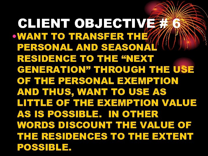 CLIENT OBJECTIVE # 6 • WANT TO TRANSFER THE PERSONAL AND SEASONAL RESIDENCE TO