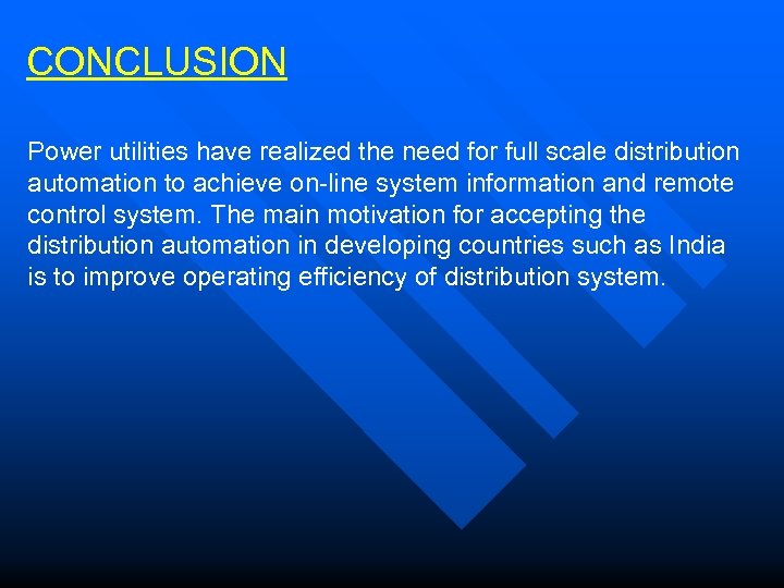 CONCLUSION Power utilities have realized the need for full scale distribution automation to achieve