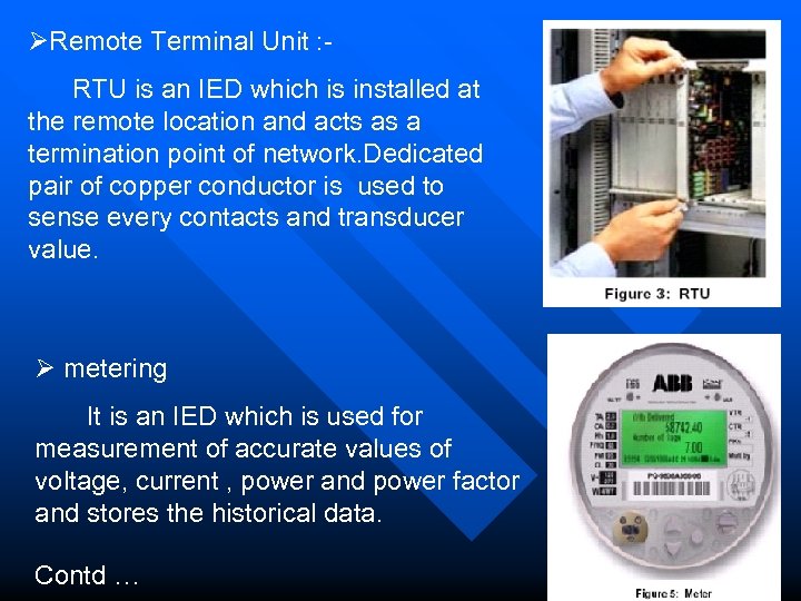  Remote Terminal Unit : RTU is an IED which is installed at the