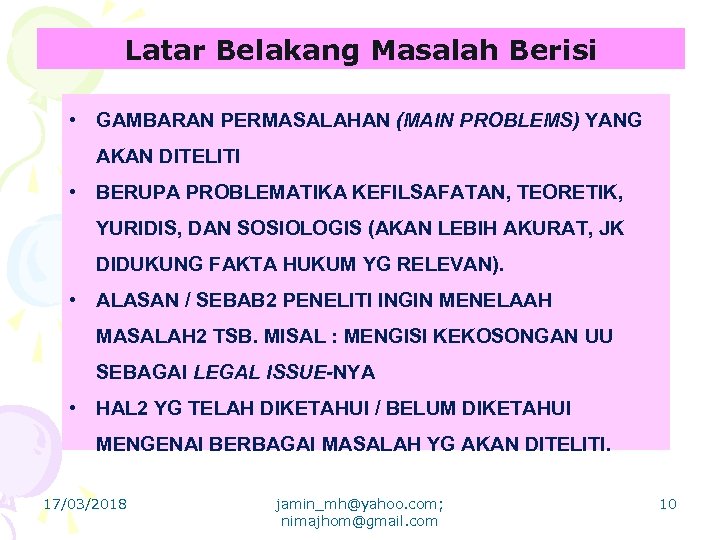 Latar Belakang Masalah Berisi • GAMBARAN PERMASALAHAN (MAIN PROBLEMS) YANG AKAN DITELITI • BERUPA