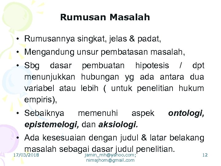 Rumusan Masalah • Rumusannya singkat, jelas & padat, • Mengandung unsur pembatasan masalah, •