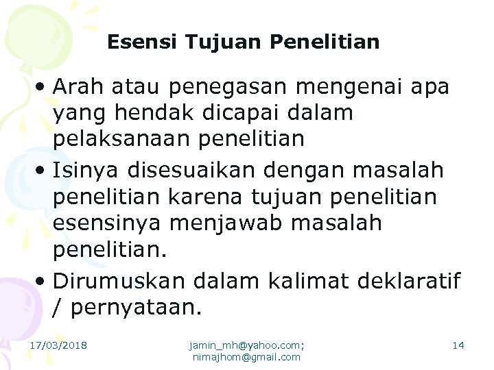 Esensi Tujuan Penelitian • Arah atau penegasan mengenai apa yang hendak dicapai dalam pelaksanaan