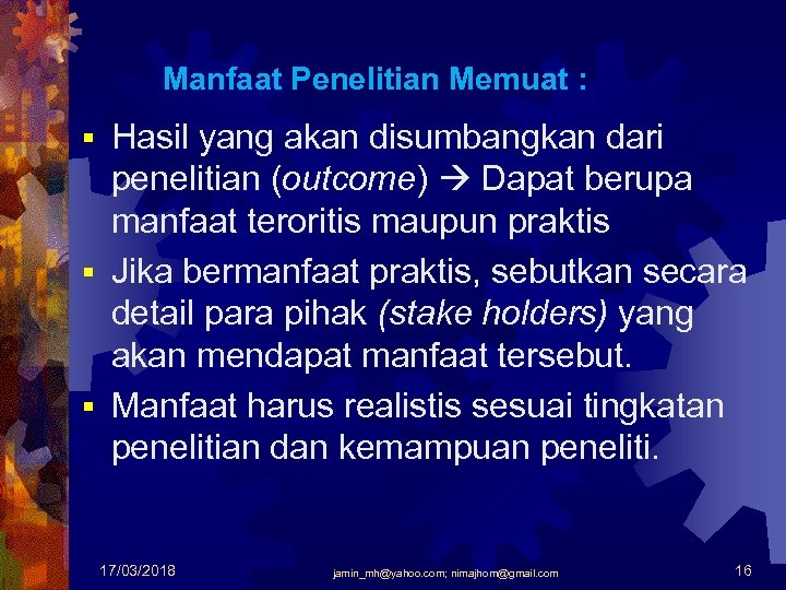 Manfaat Penelitian Memuat : Hasil yang akan disumbangkan dari penelitian (outcome) Dapat berupa manfaat