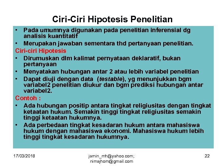 Ciri-Ciri Hipotesis Penelitian • Pada umumnya digunakan pada penelitian inferensial dg analisis kuantitatif •