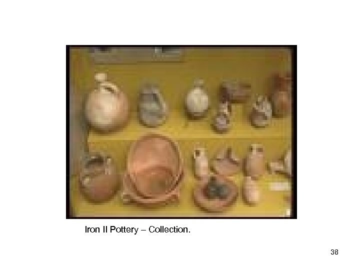 Iron II Pottery – Collection. 38 