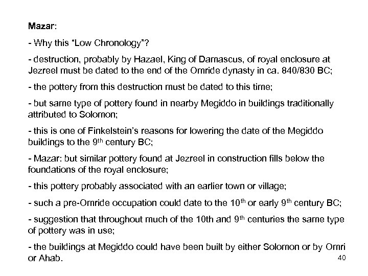 Mazar: - Why this “Low Chronology”? - destruction, probably by Hazael, King of Damascus,