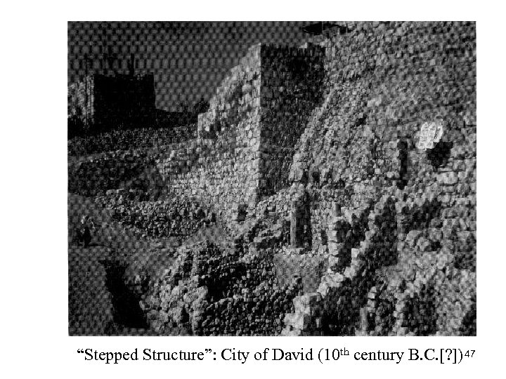 “Stepped Structure”: City of David (10 th century B. C. [? ]) 47 