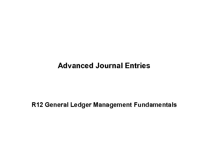 Advanced Journal Entries R 12 General Ledger Management Fundamentals 