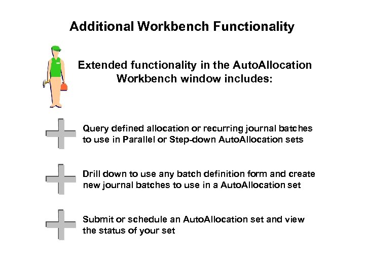 Additional Workbench Functionality Extended functionality in the Auto. Allocation Workbench window includes: Query defined