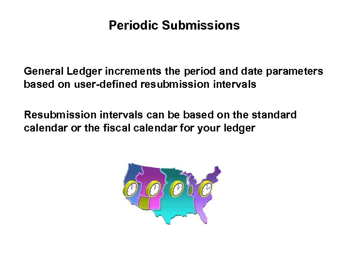 Periodic Submissions General Ledger increments the period and date parameters based on user-defined resubmission