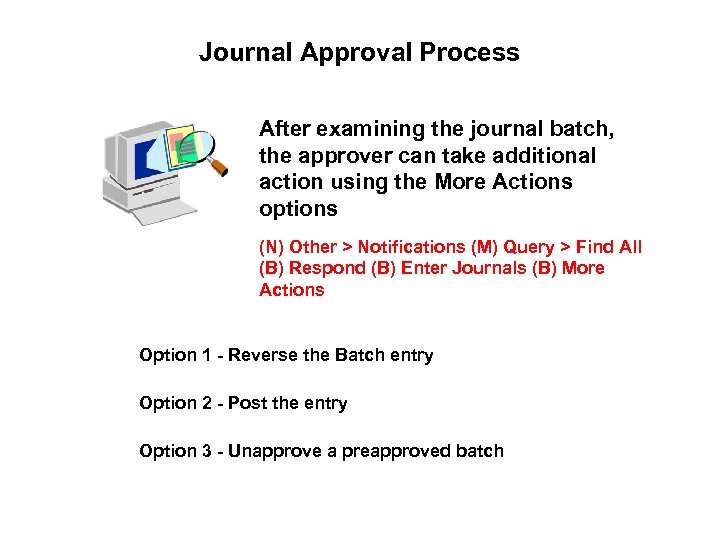 Journal Approval Process After examining the journal batch, the approver can take additional action