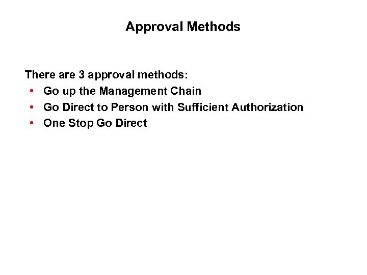 Approval Methods There are 3 approval methods: • Go up the Management Chain •