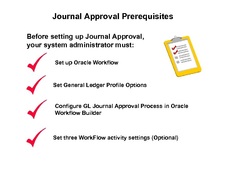 Journal Approval Prerequisites Before setting up Journal Approval, your system administrator must: Set up