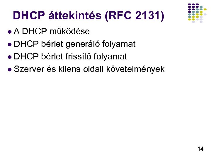 DHCP áttekintés (RFC 2131) l. A DHCP működése l DHCP bérlet generáló folyamat l