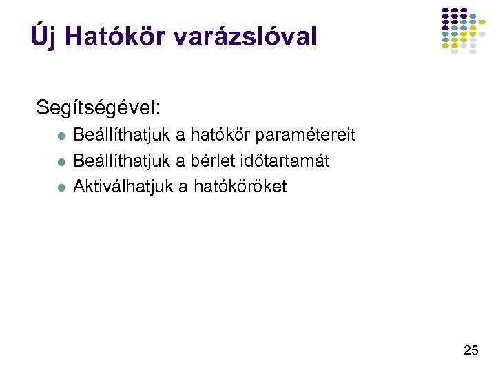 Új Hatókör varázslóval Segítségével: l l l Beállíthatjuk a hatókör paramétereit Beállíthatjuk a bérlet