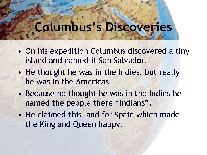 Columbus’s Discoveries • On his expedition Columbus discovered a tiny island named it San