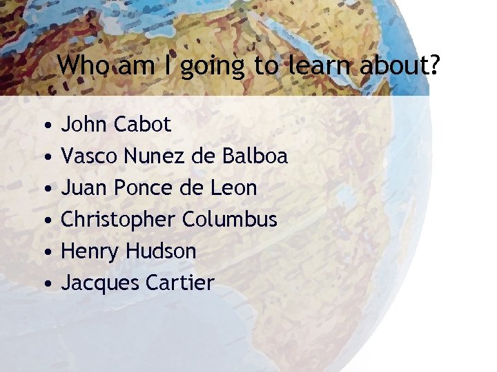 Who am I going to learn about? • • • John Cabot Vasco Nunez