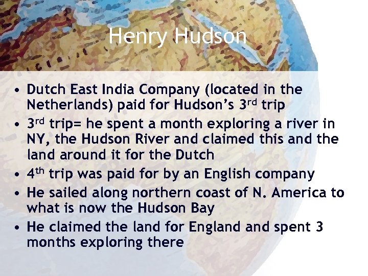 Henry Hudson • Dutch East India Company (located in the Netherlands) paid for Hudson’s