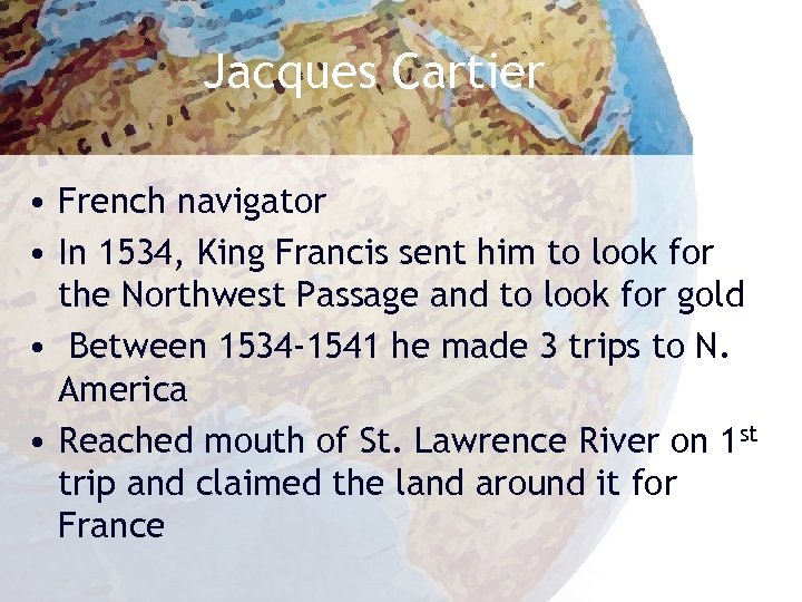 Jacques Cartier • French navigator • In 1534, King Francis sent him to look