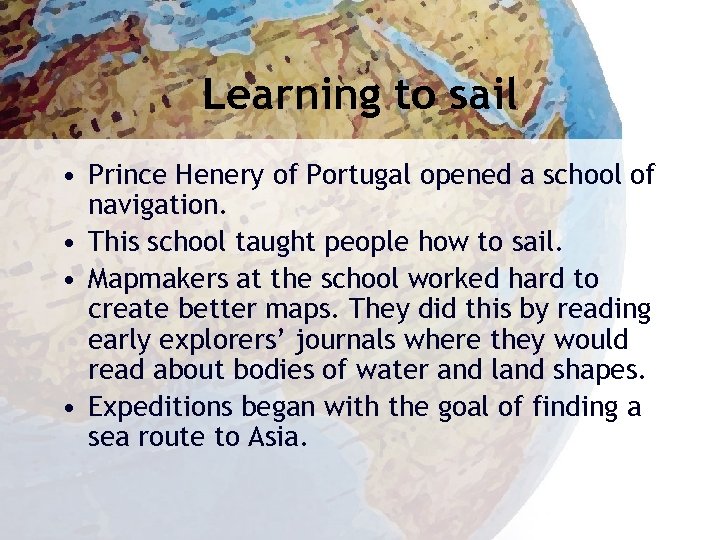 Learning to sail • Prince Henery of Portugal opened a school of navigation. •