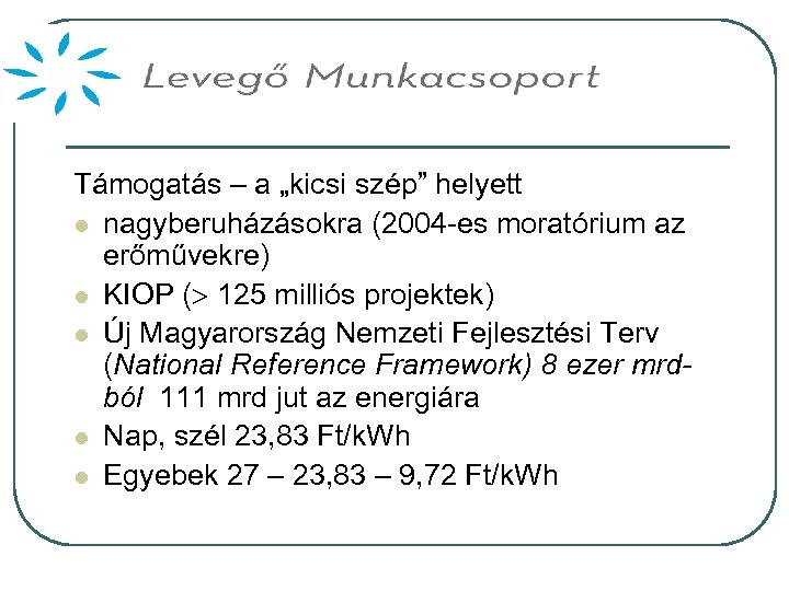 Támogatás – a „kicsi szép” helyett l nagyberuházásokra (2004 -es moratórium az erőművekre) l