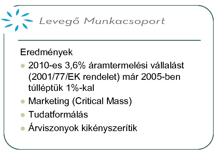 Eredmények l 2010 -es 3, 6% áramtermelési vállalást (2001/77/EK rendelet) már 2005 -ben túlléptük