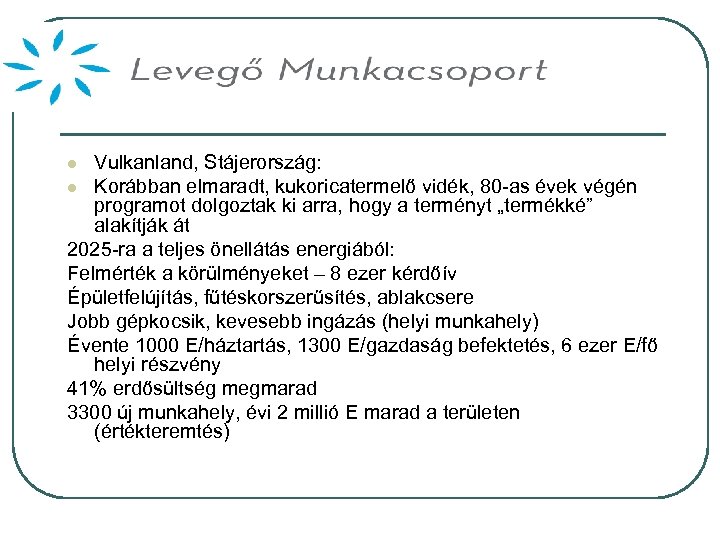 Vulkanland, Stájerország: l Korábban elmaradt, kukoricatermelő vidék, 80 -as évek végén programot dolgoztak ki
