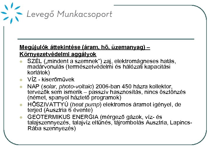 Megújulók áttekintése (áram, hő, üzemanyag) – Környezetvédelmi aggályok l SZÉL („mindent a szemnek”) zaj,