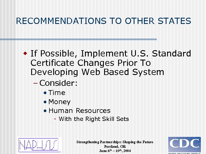 RECOMMENDATIONS TO OTHER STATES w If Possible, Implement U. S. Standard Certificate Changes Prior