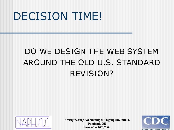 DECISION TIME! DO WE DESIGN THE WEB SYSTEM AROUND THE OLD U. S. STANDARD