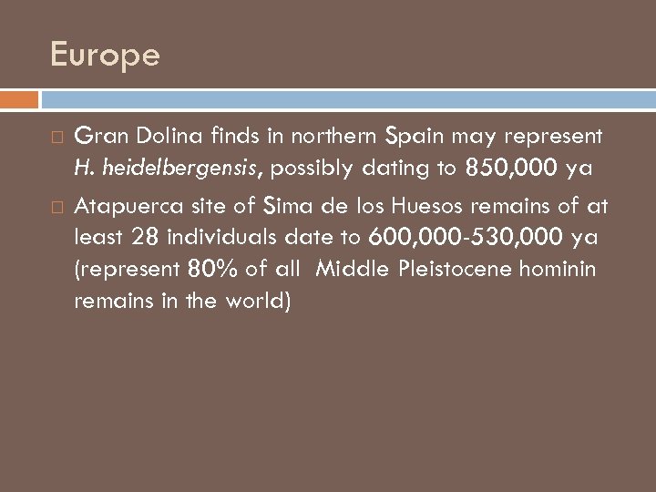 Europe Gran Dolina finds in northern Spain may represent H. heidelbergensis, possibly dating to