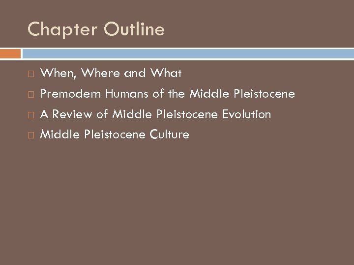 Chapter Outline When, Where and What Premodern Humans of the Middle Pleistocene A Review