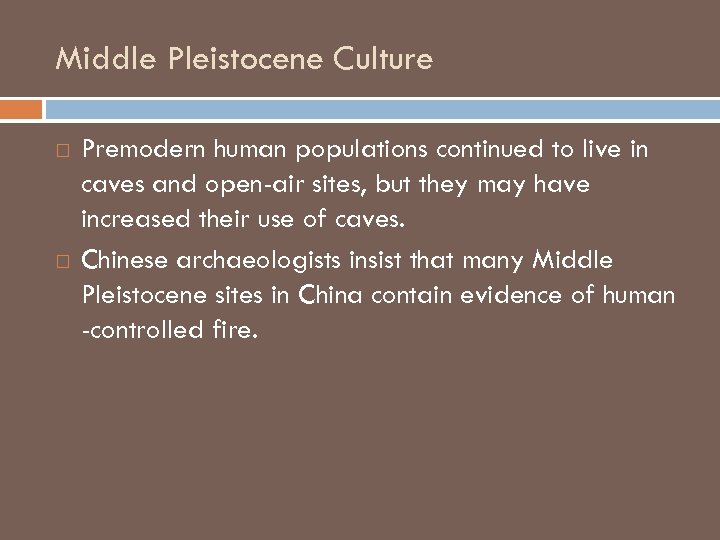 Middle Pleistocene Culture Premodern human populations continued to live in caves and open-air sites,