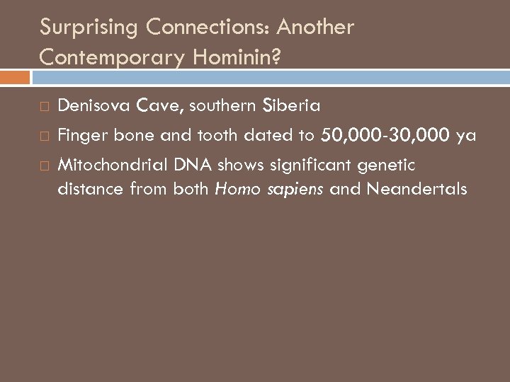 Surprising Connections: Another Contemporary Hominin? Denisova Cave, southern Siberia Finger bone and tooth dated