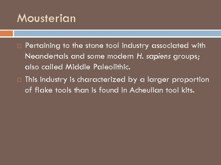 Mousterian Pertaining to the stone tool industry associated with Neandertals and some modern H.