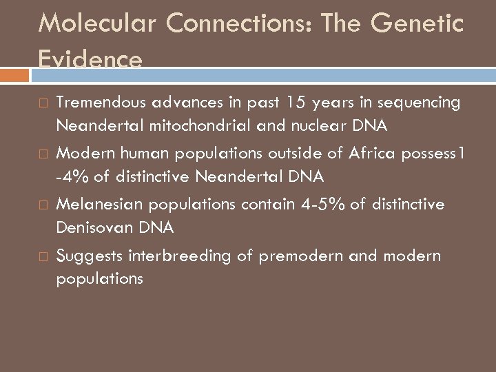 Molecular Connections: The Genetic Evidence Tremendous advances in past 15 years in sequencing Neandertal